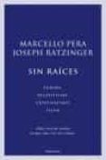 SIN RAICES: EUROPA, RELATIVISMO, CRISTIANISMO, ISLAM de RATZINGER, JOSEPH BENEDICTO XVI  PERA, MARCELLO 