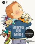 ESTO ES MIO!: UN CUENTO PARA APRENDER A COMPARTIR de ROCA, ELISENDA 
