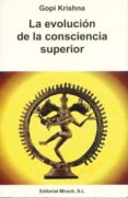 LA EVOLUCION DE LA CONSCIENCIA SUPERIOR di GOPI, KRISHNA 