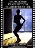 LOS 100 MEJORES FILMES EROTICOS DE LA HISTORIA DEL CINE di CARMONA, LUIS MIGUEL 