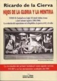 HIJOS DE LA GLORIA Y LA MENTIRA (T. II): EUSKADI EN EL SIGLO XX D ESDE SABINO ARANA A JOSE ANTONIO AGUIRRE (1903-1960): LA EVOLUCION DEL SEPARTAISMO EN LA REPUBLICA, LA GUERA CIVIL Y EL EXILIO di CIERVA, RICARDO DE LA 