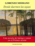 DONDE DUERMEN LAS AGUAS di MEDIANO, LORENZO 