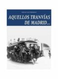 AQUELLOS TRANVIAS DE MADRID di GUTIERREZ, DIEGO 