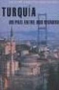 TURQUIA: UN PAIS ENTRE DOS MUNDOS di MAC LIMAN, ADRIAN  NUEZ DE PRADO, SARA 