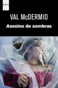 ASESINOS DE SOMBRAS de MCDERMID, VAL 