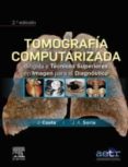 TOMOGRAFA COMPUTARIZADA DIRIGIDA A TCNICOS SUPERIORES EN IMAGEN PARA EL DIAGNSTICO (2 ED.) di COSTA, J. 