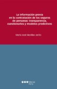LA INFORMACIN PREVIA EN LA CONTRATACIN DE LOS SEGUROS DE PERSON AS: TRANSPARENCIA, CUESTIONARIOS Y MODELOS PREDICTIVOS di MORILLAS JARILLO, MARIA JOSE 
