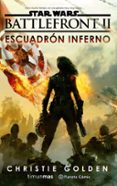 STAR WARS EPISODIO VIII BATTLEFRONT ESCUADRON INFERNO (NOVELA) de GOLDEN, CHRISTIE 