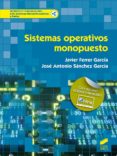 SISTEMAS OPERATIVOS MONOPUESTO de FERRER GARCIA, JAVIER SANCHEZ GARCIA, JOSE ANTONIO 