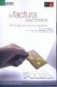 LA FACTURA ELECTRONICA. TECNOLOGIA, PROCESOS Y SEGURIDAD de CARRION MORILLO, DAVID 