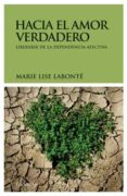 HACIA EL AMOR VERDADERO de LABONTE, MARIE LISE 