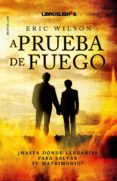 A PRUEBA DE FUEGO: HASTA DONDE LLEGARIAS PARA SALVAR TU MATRIMO- NIO? de WILSON, ERIC 