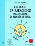 CUADERNO DE EJERCICIOS PARA CULTIVAR LA ALEGRIA di VAN STAPPEN, ANNE 
