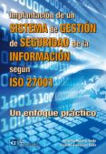 IMPLANTACION DE UN SISTEMA DE GESTION DE SEGURIDAD DE LA INFORMAC ION SEGUN ISO 27001 di VV.AA. 