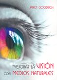 MEJORAR LA VISION CON MEDIOS NATURALES di GOODRICH, JANET 