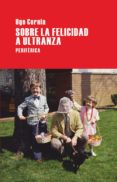SOBRE LA FELICIDAD A ULTRANZA di CORNIA, UGO 
