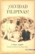 OLVIDAD FILIPINAS! di MOYA-ANGELER, JOSEP 