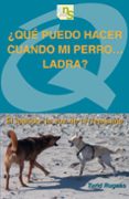 QUE PUEDO HACER CUANDO MI PERRO LADRA? di RUGAAS, TURID 