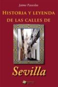 HISTORIA Y LEYENDA DE LAS CALLES DE SEVILLA di PASSOLAS, JAIME 