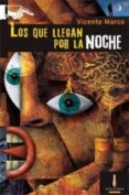 LOS QUE LLEGAN POR LA NOCHE di MARCO, VICENTE 