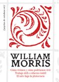 COMO VIVIMOS Y COMO PODRIAMOS VIVIR; TRABAJO UTIL O ESFUERZO INUT IL; EL ARTE BAJO LA PLUTOCRACIA (3 ED.) de MORRIS, WILLIAM 