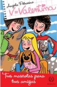 VALENTINA, TRES MASCOTAS PARA TRES AMIGAS di PETROSINO, ANGELO 