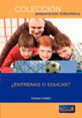 ENTRENAS O EDUCAS? di ROLDAN, ENRIQUE 