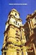MALAGA: UNA CATEDRAL ESPLENDIDA PARA UNA MUY NOBLE CIUDAD di GONZALEZ SANCHEZ, VIDAL 