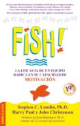 FISH!: LA EFICACIA DE UN EQUIPO RADICA EN SU CAPACIDAD DE MOTIVAC ION de LUNDIN, STEPHEN C. PAUL, HARRY 