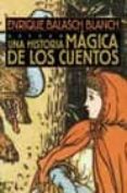 UNA HISTORIA MAGICA DE LOS CUENTOS di BALASCH BLANCH, ENRIQUE 