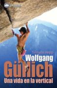 WOLFGANG GLLICH: UNA VIDA EN LA VERTICAL di HEPP, TILMANN 