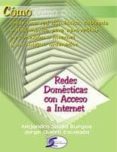 REDES DOMESTICAS CON ACCESO A INTERNET: COMO CREAR UNA RED DOMEST ICA CABLEADA O INALAMBRICA PARA APROVECHAR SU CONEXION A INTERNET de SICILIA BURGOA, ALEJANDRO 