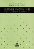 METODOS MATEMATICOS: ALGEBRA LINEAL Y GEOMETRIA di MARTIN BARQUERO, DOLORES  ALBERCA BJERREGAARD, PABLO 
