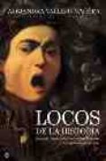 LOCOS DE LA HISTORIA: RASPUTIN, LUISA ISABEL DE ORLEANS, MESALINO Y OTROS PERSONAJES EGREGIOS di VALLEJO-NAGERA, ALEJANDRA 