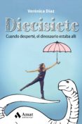 DIECISIETE: CUANDO DESPERTE EL DINOSAURIO ESTABA ALLI di DIAZ, VERONICA 