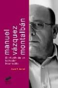 MANUEL VAZQUEZ MONTALBAN: EL TRIUNFO DE UN LUCHADOR INCANSABLE de SAVAL, JOSE V. 