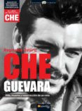 EL CHE GUEVARA: VIDA, MUERTE Y RESURRECCION DE UN MITO de USTARIZ, REGINALDO DE 