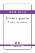EL VIAJE IMPOSIBLE: EL TURISMO Y SUS IMAGENES (2 ED.) de AUGE, MARC 