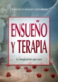 ENSUEO Y TERAPIA: LA IMAGINACION QUE CURA de MASSO CANTARERO, FRANCISCO 
