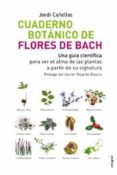 CUADERNO BOTANICO DE LAS FLORES DE BACH: UNA GUIA CIENTIFICA PARA VER EL ALMA DE LAS PLANTAS A PARTIR DE SU SIGNATURA di CANELLAS, JORDI 