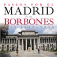 PASEOS POR EL MADRID DE LOS BORBONES di FERNANDEZ, LUIS 