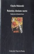 RUISEOR, DESEAME SUERTE de BUKOWSKI, CHARLES 