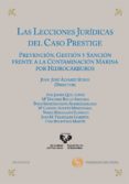 LECCIONES JURIDICAS DEL CASO PRESTIGE: PREVENCION, GESTION Y SANC ON FRENTE A LA CONTAMINACION MARINA POR HIDROCARBUROS de ALVAREZ RUBIO, JUAN JOSE 