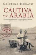 CAUTIVA EN ARABIA: LA EXTRAORDINARIA HISTORIA DE LA CONDESA MARGA D ANDURAIN, ESPIA Y AVENTURERA EN ORIENTE PROXIMO de MORATO, CRISTINA 