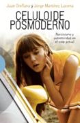 CELULOIDE POSMODERNO: NARCISISMO Y AUTENTICIDAD EN EL CINE ACTUAL de ORELLANA, JUAN  MARTINEZ, JORGE 