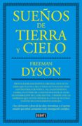 SUEOS DE TIERRA Y CIELO de DYSON, FREEMAN 