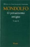 EL PENSAMIENTO ANTIGUO (T. II): DESDE ARISTOTELES HASTA LOS NEOPL ATINOS de MONDOLFO, RODOLFO 