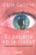 EL DESIERTO EN LA CIUDAD: ESPIRITUALIDAD PARA UN MUNDO URBANO de CARRETTO, CARLO 
