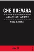 CHE GUEVARA: LA GRATUIDAD DEL RIESGO di BENASAYAG, MIGUEL 