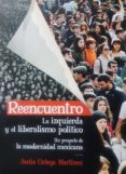 Reencuentro. La Izquierda Y El Liberalismo Político (ebook)